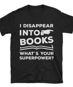 I Disappear Into Books T-Shirt