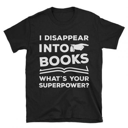 I Disappear Into Books T-Shirt