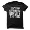 I Don't Trip I Do Random Gravity Checks T-Shirt