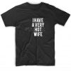 I Have A Very Hot Wife T-Shirt