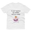 I Just Wanna Sip Coffee And Pet Dogs T-Shirt