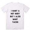 I Want A Hot Body But I Also Want Tacos Customized T-Shirt