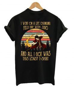 I went on a life changing field trip with zuko and all I got was this lousy T-Shirt
