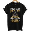 If rum can't fix it using enough rum t-shirt