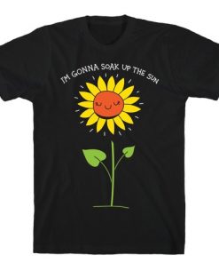 I'm Gonna Soak Up The Sun Sunflower T-Shirt