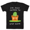 I;m Just Trying To Stay Alive T-Shirt