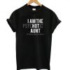 I'm The Psychotic Aunt You Were Warned About T-Shirt