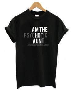 I'm The Psychotic Aunt You Were Warned About T-Shirt