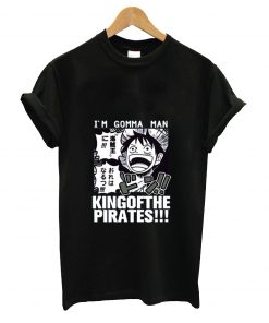 I'm gomma man king of the pirates t-shirt