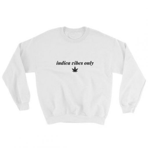 Indica Vibes Only Unisex Sweatshirt