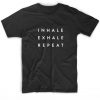 Inhale Exhale Repeat T-Shirt
