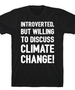 Introverted But Willing To Discuss Climate Change White Print T-Shirt