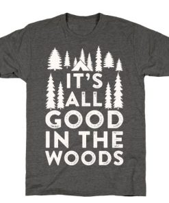 It's All Good In The Woods T-Shirt