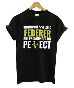 It's spelled federer but pronounced perfect t-shirt