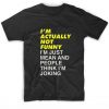 I’m ActuI’m Actually Not Funny T-Shirtally Not Funny T-Shirt
