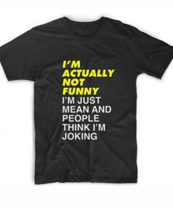 I’m ActuI’m Actually Not Funny T-Shirtally Not Funny T-Shirt
