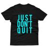 Just Dont Quit T-Shirt