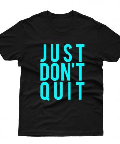 Just Dont Quit T-Shirt