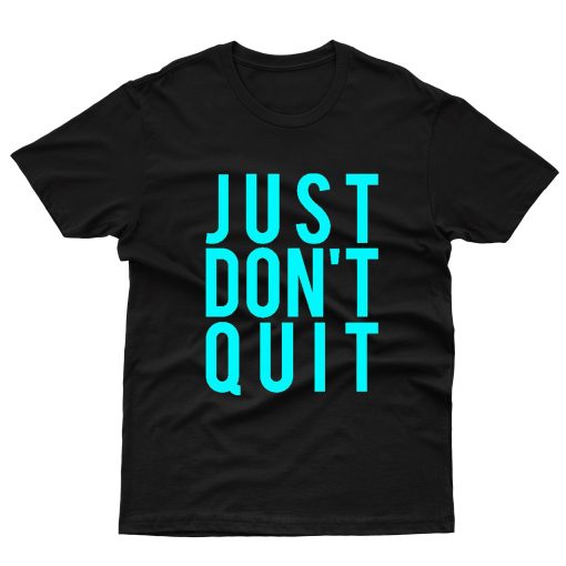 Just Dont Quit T-Shirt