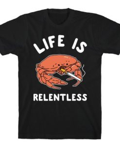 Life Is Relentless T-Shirt