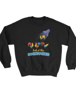 Look At This Cocksucker Sweatshirt