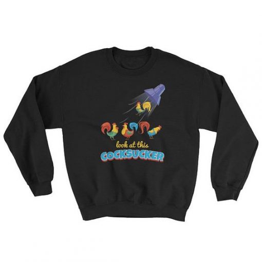 Look At This Cocksucker Sweatshirt