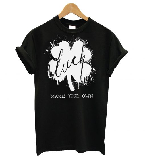 Make your own luck t-shirt