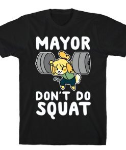 Mayor Don't Do Squat T-Shirt