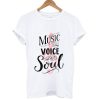 Music is the voice of the soul t-shirt