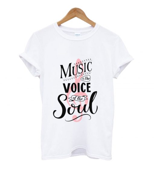 Music is the voice of the soul t-shirt