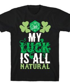 My Luck Is All Natural T-Shirt