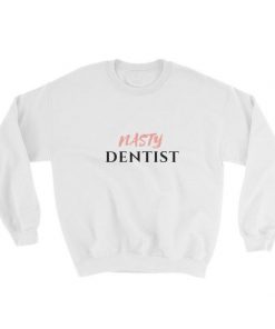 Nasty Dentist Sweatshirt