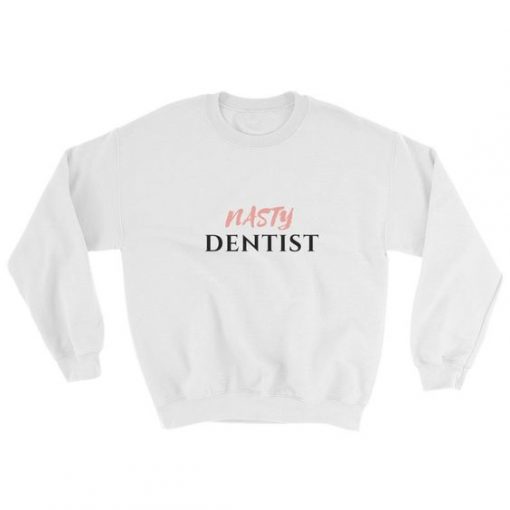 Nasty Dentist Sweatshirt