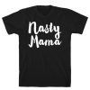 Nasty Mama T-Shirt