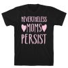 Nevertheless Moms Persist T-Shirt