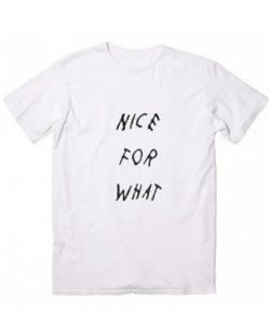 Nice For What Drake Quotes T-Shirt