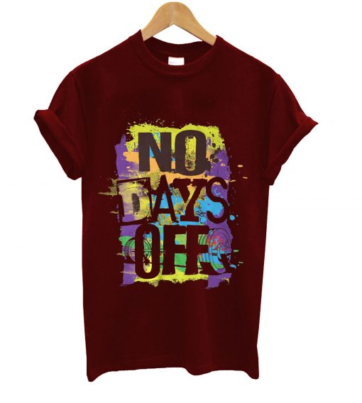 No days off t-shirt