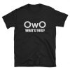 OWO What Is This T-Shirt