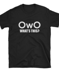 OWO What Is This T-Shirt