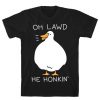 Oh Lawd He Honkin' T-Shirt