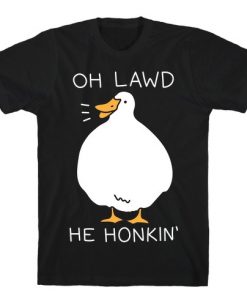 Oh Lawd He Honkin' T-Shirt
