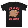 Oh Lawd She Comin' T-Shirt