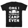 Omg I Literally Camp Even T-Shirt