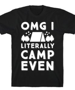 Omg I Literally Camp Even T-Shirt