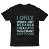 Only Work Out Because I Really Like Foods T-Shirt