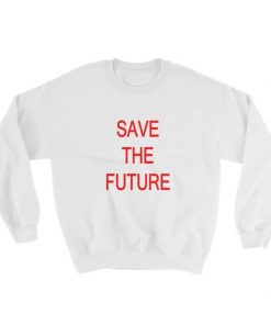 Save The Future sweatshirt