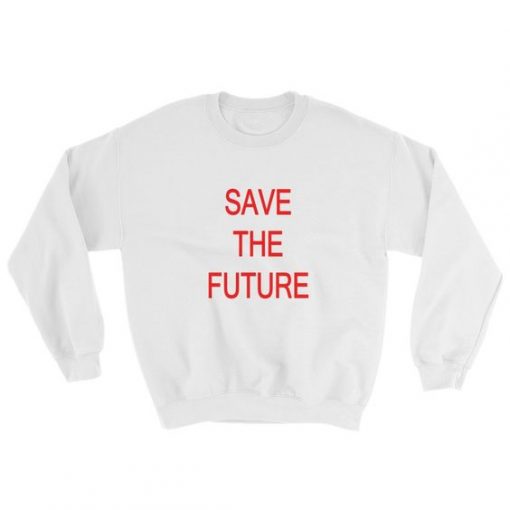 Save The Future sweatshirt