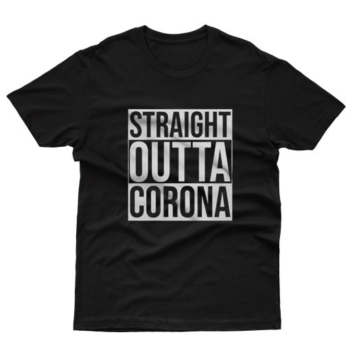 Straight Outta Corona T-Shirt