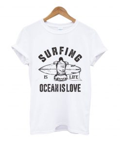 Surfing is life ocean is love t-shirt