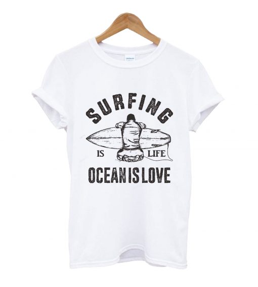 Surfing is life ocean is love t-shirt